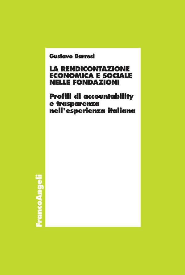 La rendicontazione economica e sociale nelle fondazioni. Profili di accountability e trasparenza nell'esperienza italiana - Librerie.coop La rendicontazione economica e sociale nelle fondazioni. Profili di accountability e trasparenza nell'esperienza italiana - Librerie.coop