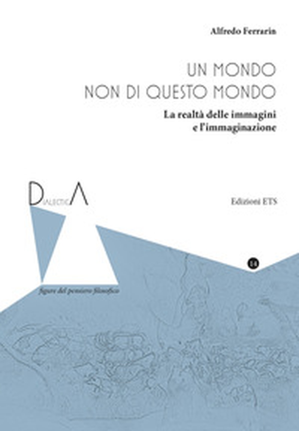 Un mondo non di questo mondo. La realtà delle immagini e l'immaginazione - Librerie.coop Un mondo non di questo mondo. La realtà delle immagini e l'immaginazione - Librerie.coop