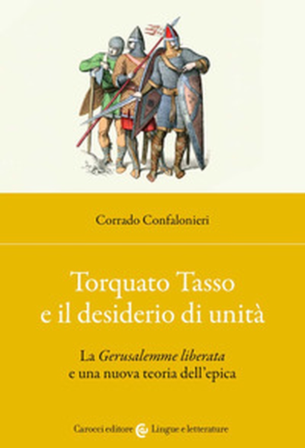 Torquato Tasso e il desiderio di unità. La «Gerusalemme liberata» e una nuova teoria dell'epica - Librerie.coop Torquato Tasso e il desiderio di unità. La «Gerusalemme liberata» e una nuova teoria dell'epica - Librerie.coop