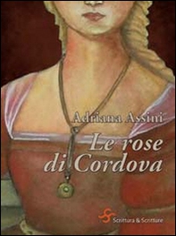 Le rose di Cordova. Giovanna di Castiglia, follia e tradimento - Librerie.coop