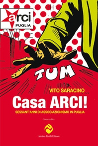 Casa ARCI! Sessant'anni di associazionismo in Puglia - Librerie.coop
