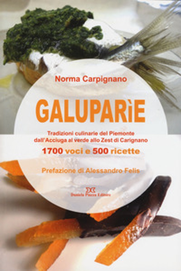 Galuparìe. Tradizioni culinarie del Piemonte dall'acciuga al verde allo zest di Carignano - Librerie.coop Galuparìe. Tradizioni culinarie del Piemonte dall'acciuga al verde allo zest di Carignano - Librerie.coop