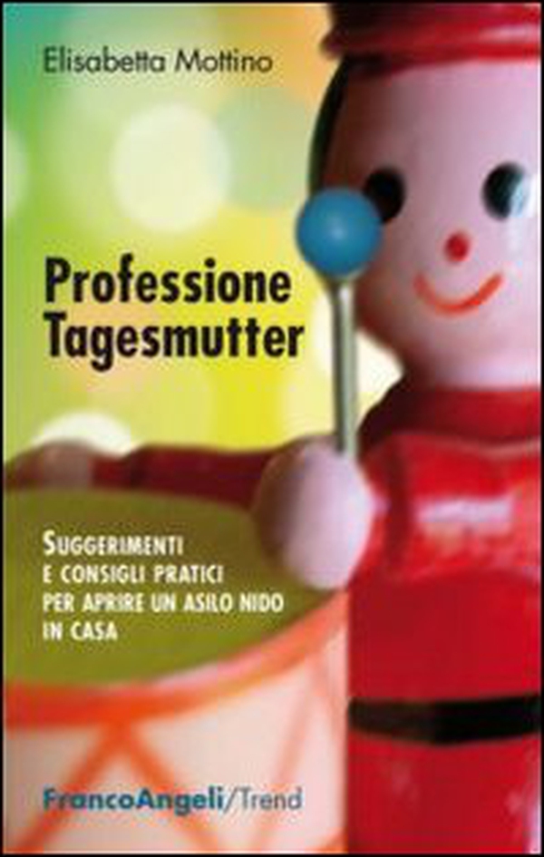 Professione tagesmutter. Suggerimenti e consigli pratici per aprire un asilo nido in casa - Librerie.coop Professione tagesmutter. Suggerimenti e consigli pratici per aprire un asilo nido in casa - Librerie.coop