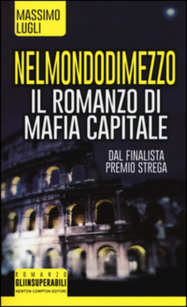 Nel mondo di mezzo. Il romanzo di mafia capitale - Librerie.coop Nel mondo di mezzo. Il romanzo di mafia capitale - Librerie.coop