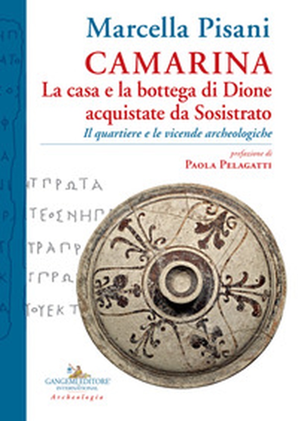 Camarina. La casa e la bottega di Dione acquistate da Sosistrato. Il quartiere e le vicende archeologiche - Librerie.coop Camarina. La casa e la bottega di Dione acquistate da Sosistrato. Il quartiere e le vicende archeologiche - Librerie.coop