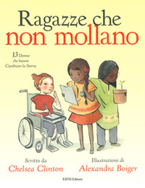 Ragazze che non mollano. 13 donne che hanno cambiato la storia - Librerie.coop Ragazze che non mollano. 13 donne che hanno cambiato la storia - Librerie.coop