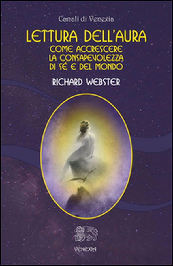 Lettura dell'aura. Come accrescere la consapevolezza di sé e del mondo - Librerie.coop Lettura dell'aura. Come accrescere la consapevolezza di sé e del mondo - Librerie.coop
