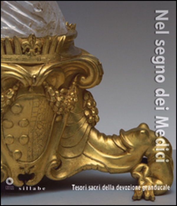 Nel segno dei Medici. Tesori sacri della devozione granducale. Catalogo della mostra (Firenze, 21 aprile-3 novembre 2015) - Librerie.coop Nel segno dei Medici. Tesori sacri della devozione granducale. Catalogo della mostra (Firenze, 21 aprile-3 novembre 2015) - Librerie.coop
