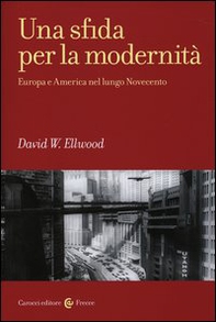Una sfida per la modernità. Europa e America nel lungo Novecento - Librerie.coop