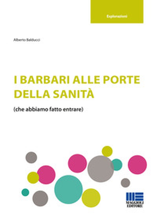 I barbari alle porte della sanità (che abbiamo fatto entrare) - Librerie.coop I barbari alle porte della sanità (che abbiamo fatto entrare) - Librerie.coop