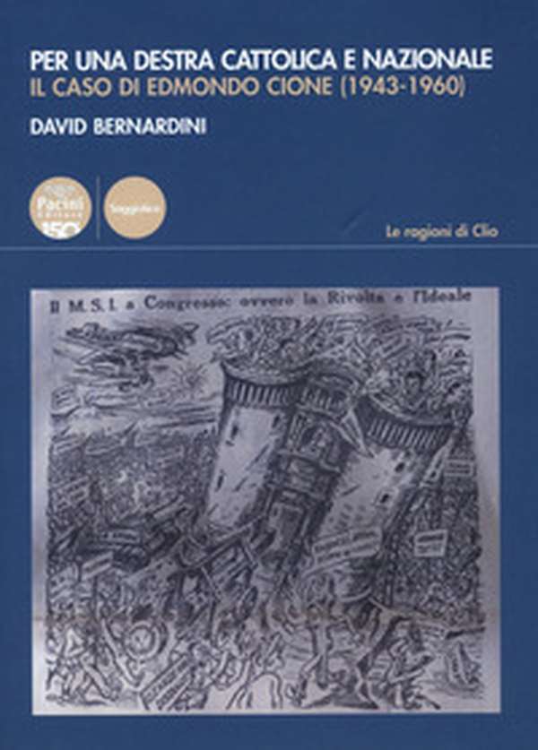 Per una destra cattolica e nazionale. Il caso di Edmondo Cione (1943-1960) - Librerie.coop Per una destra cattolica e nazionale. Il caso di Edmondo Cione (1943-1960) - Librerie.coop