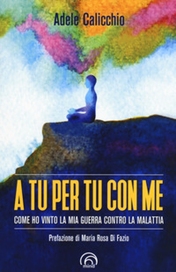 A tu per tu con me. Come ho vinto la mia guerra contro la malattia - Librerie.coop A tu per tu con me. Come ho vinto la mia guerra contro la malattia - Librerie.coop
