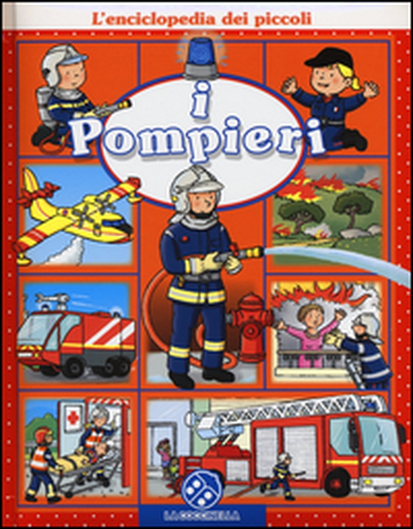 I pompieri. L'enciclopedia dei piccoli - Librerie.coop I pompieri. L'enciclopedia dei piccoli - Librerie.coop