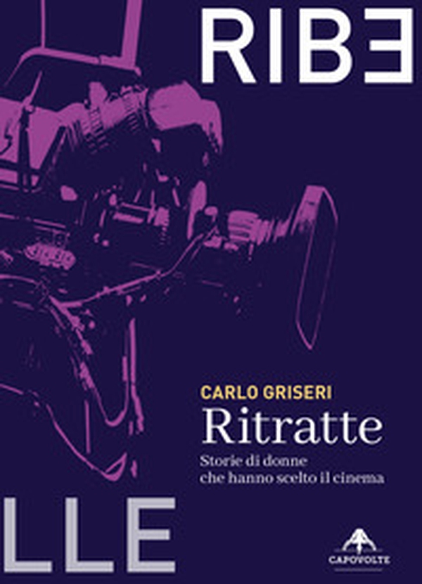 Ritratte. Storie di donne che hanno scelto il cinema - Librerie.coop Ritratte. Storie di donne che hanno scelto il cinema - Librerie.coop