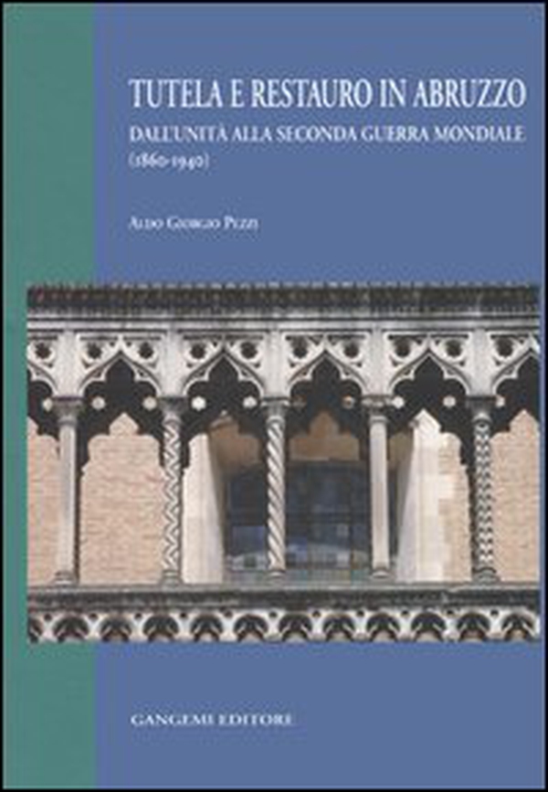 Tutela e restauro in Abruzzo. Dall'unità alla seconda guerra mondiale (1860-1940) - Librerie.coop Tutela e restauro in Abruzzo. Dall'unità alla seconda guerra mondiale (1860-1940) - Librerie.coop