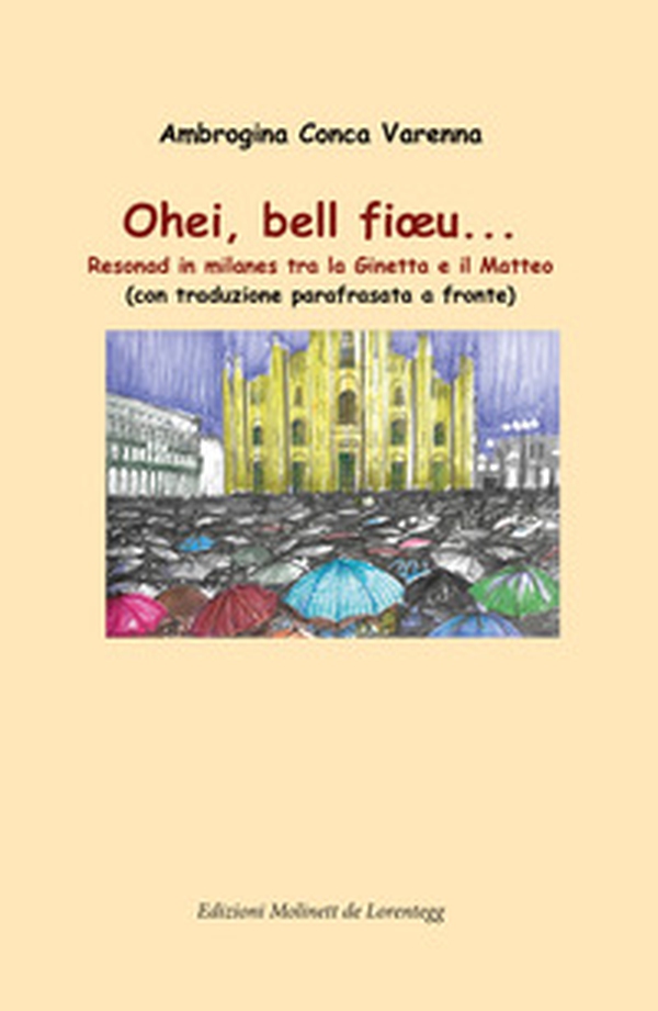 Ohei, bell fioeu... Resonad in milanes tra la Ginetta e il Matteo. Con traduzione parafrasata a fronte - Librerie.coop Ohei, bell fioeu... Resonad in milanes tra la Ginetta e il Matteo. Con traduzione parafrasata a fronte - Librerie.coop