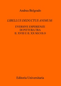 Libellus deductus animum: eversive esperienze di pittura tra il XVIII e il XX secolo - Librerie.coop