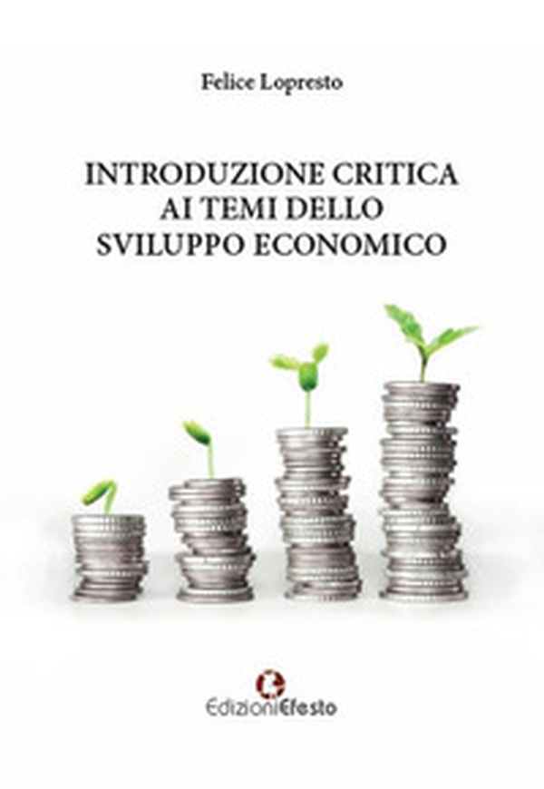 Introduzione critica ai temi dello sviluppo economico - Librerie.coop Introduzione critica ai temi dello sviluppo economico - Librerie.coop