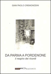 Da Parma a Pordenone. Il respiro dei ricordi - Librerie.coop