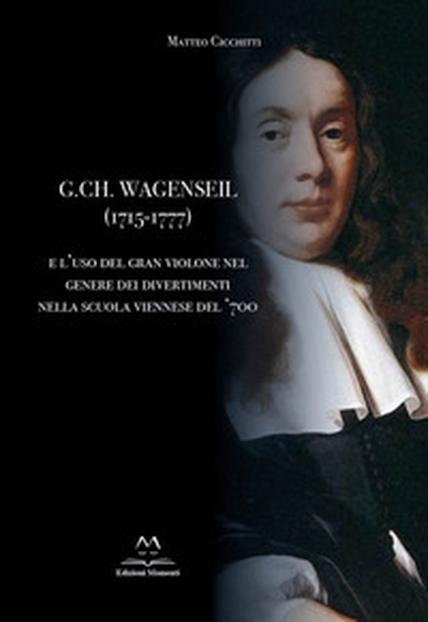 G. Ch. Wagenseil (1715-1777) e l'uso del gran violone nel genere dei divertimenti nella scuola viennese del '700 - Librerie.coop G. Ch. Wagenseil (1715-1777) e l'uso del gran violone nel genere dei divertimenti nella scuola viennese del '700 - Librerie.coop