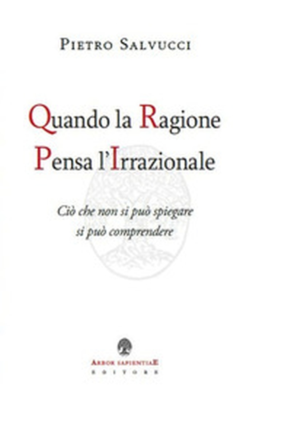 Quando la ragione pensa l'irrazionale. Ciò che non si può spiegare si può comprendere - Librerie.coop Quando la ragione pensa l'irrazionale. Ciò che non si può spiegare si può comprendere - Librerie.coop