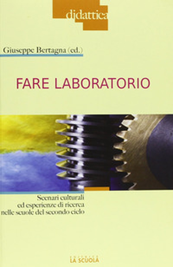 Fare laboratorio. Scenari culturali ed esperienze di ricerca nelle scuole del secondo ciclo - Librerie.coop Fare laboratorio. Scenari culturali ed esperienze di ricerca nelle scuole del secondo ciclo - Librerie.coop