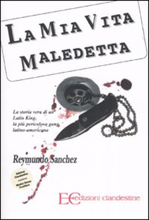 La mia vita maledetta. La storia vera di un Latin King, la più pericolosa gang latino-americana - Librerie.coop La mia vita maledetta. La storia vera di un Latin King, la più pericolosa gang latino-americana - Librerie.coop