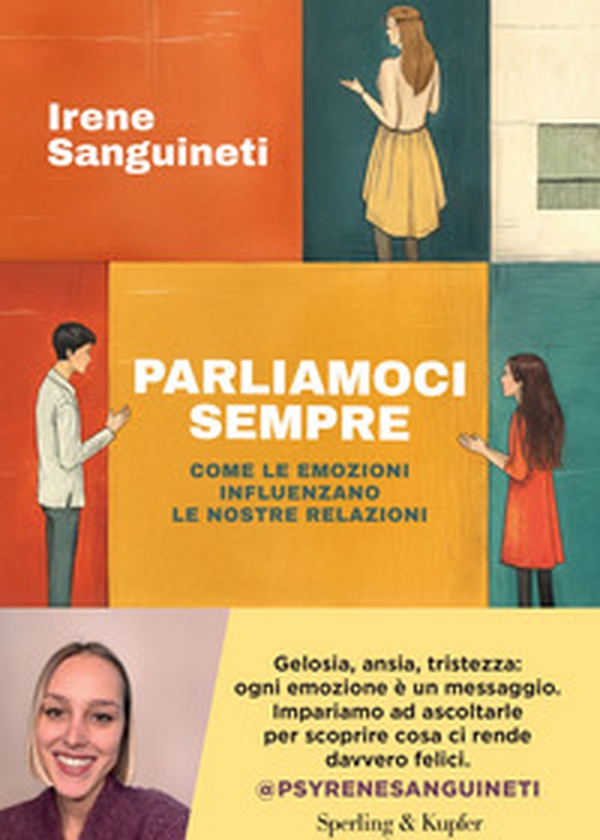 Parliamoci sempre. Come le emozioni influenzano le nostre relazioni - Librerie.coop Parliamoci sempre. Come le emozioni influenzano le nostre relazioni - Librerie.coop