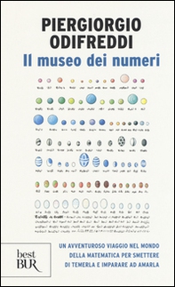 Il museo dei numeri. Un avventuroso viaggio nel mondo della matematica per smettere di temerla e imparare ad amarla - Librerie.coop
