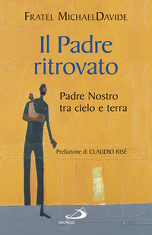 Il padre ritrovato. Padre Nostro tra cielo e terra - Librerie.coop Il padre ritrovato. Padre Nostro tra cielo e terra - Librerie.coop