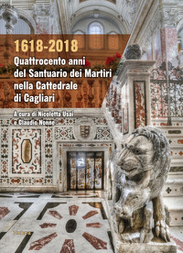 1618-2018. Quattrocento anni del santuario dei Martiri nella Cattedrale di Cagliari - Librerie.coop 1618-2018. Quattrocento anni del santuario dei Martiri nella Cattedrale di Cagliari - Librerie.coop