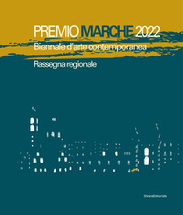Premio Marche 2022. Biennale d'arte contemporanea. Rassegna regionale - Librerie.coop Premio Marche 2022. Biennale d'arte contemporanea. Rassegna regionale - Librerie.coop