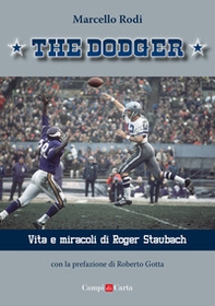 The Dodger. Vita e miracoli di Roger Staubach - Librerie.coop