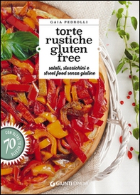 Torte rustiche gluten free. Salati, stuzzichini e street food senza glutine. Con oltre 70 ricette - Librerie.coop