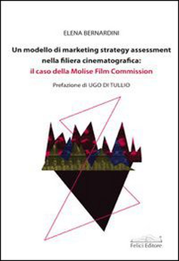 Un modello di marketing strategy assessment nella filiera cinematografica. Il caso della Molise film commission - Librerie.coop Un modello di marketing strategy assessment nella filiera cinematografica. Il caso della Molise film commission - Librerie.coop