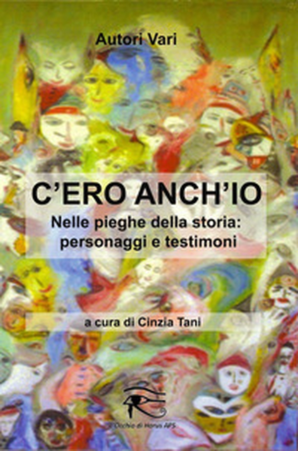 C'ero anch'io. Nelle pieghe della storia: personaggi e testimoni - Librerie.coop C'ero anch'io. Nelle pieghe della storia: personaggi e testimoni - Librerie.coop