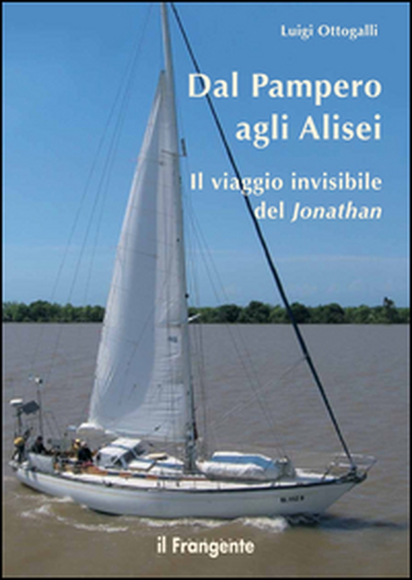 Dal Pampero agli Alisei. Il viaggio invisibile del Jonathan - Librerie.coop Dal Pampero agli Alisei. Il viaggio invisibile del Jonathan - Librerie.coop