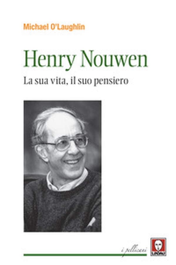 Henri Nouwen. La sua vita, il suo pensiero - Librerie.coop Henri Nouwen. La sua vita, il suo pensiero - Librerie.coop
