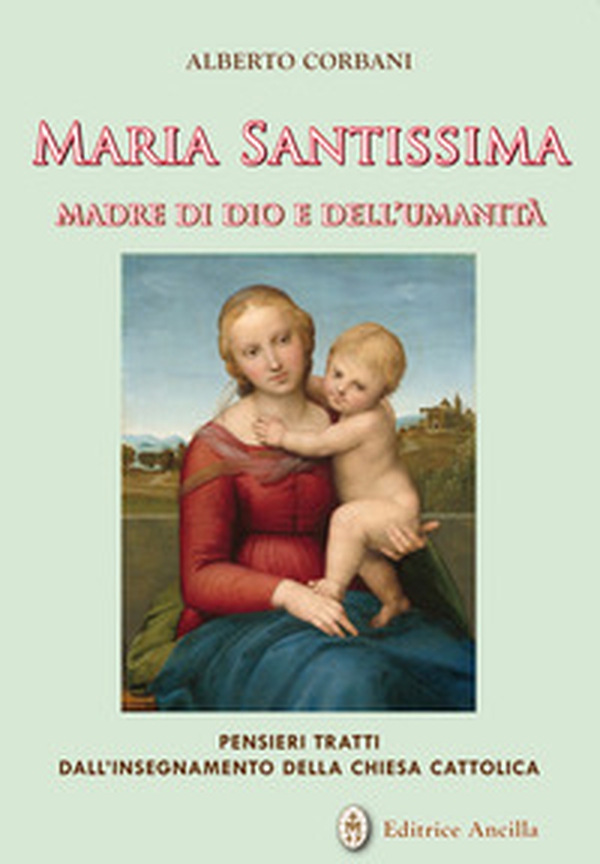 Maria Santissima madre di Dio e dell'umanità. Pensieri tratti dall'insegnamento della chiesa cattolica - Librerie.coop Maria Santissima madre di Dio e dell'umanità. Pensieri tratti dall'insegnamento della chiesa cattolica - Librerie.coop