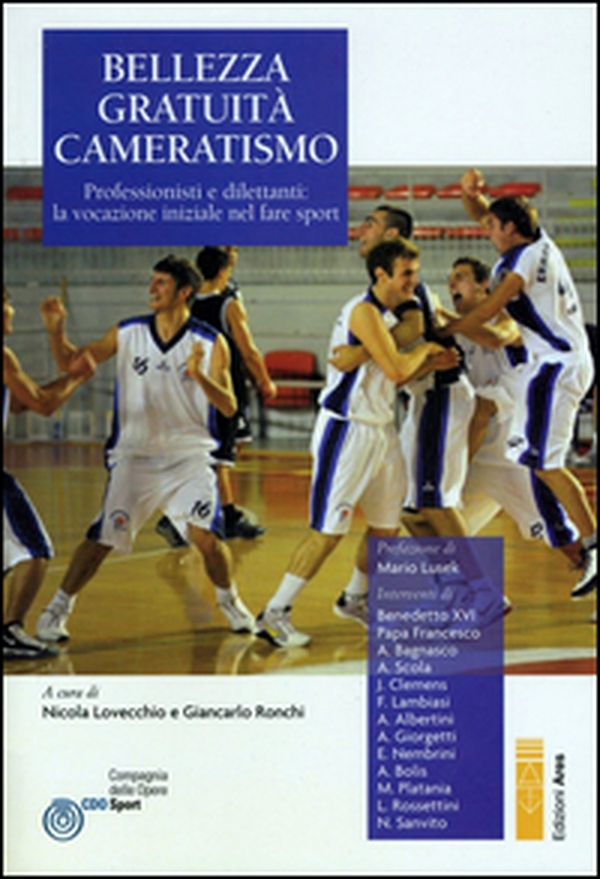 Bellezza, gratuità, cameratismo. Professionisti e dilettanti: la vocazione iniziale nel fare sport - Librerie.coop Bellezza, gratuità, cameratismo. Professionisti e dilettanti: la vocazione iniziale nel fare sport - Librerie.coop