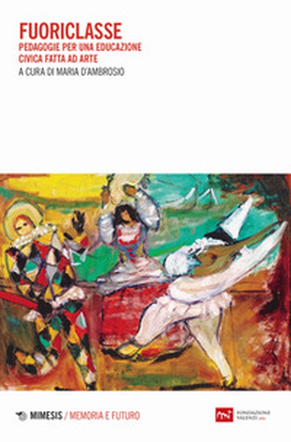 Fuoriclasse. Pedagogie per una educazione civica fatta ad arte - Librerie.coop Fuoriclasse. Pedagogie per una educazione civica fatta ad arte - Librerie.coop