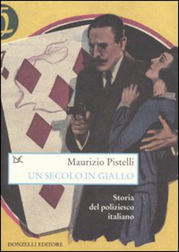 Un secolo in giallo. Storia del poliziesco italiano (1860-1960) - Librerie.coop Un secolo in giallo. Storia del poliziesco italiano (1860-1960) - Librerie.coop