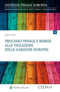 Processo penale e rimedi alle violazioni delle garanzie europee - Librerie.coop