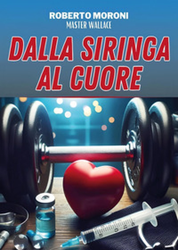 Dalla siringa al cuore - Librerie.coop Dalla siringa al cuore - Librerie.coop