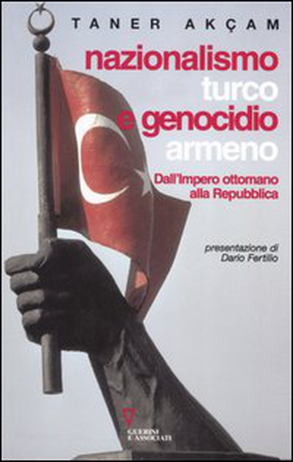 Nazionalismo turco e genocidio armeno. Dall'Impero ottomano alla Repubblica - Librerie.coop Nazionalismo turco e genocidio armeno. Dall'Impero ottomano alla Repubblica - Librerie.coop