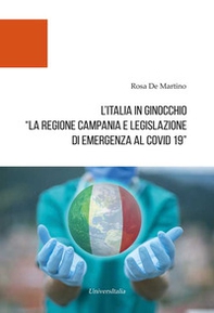 L'Italia in ginocchio. La Regione Campania e Legislazione di Emergenza al Covid-19 - Librerie.coop