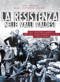 La Resistenza nelle valli valdesi. Dai rastrellamenti estivi alle giunte CLN ( 1944-1945) - Librerie.coop