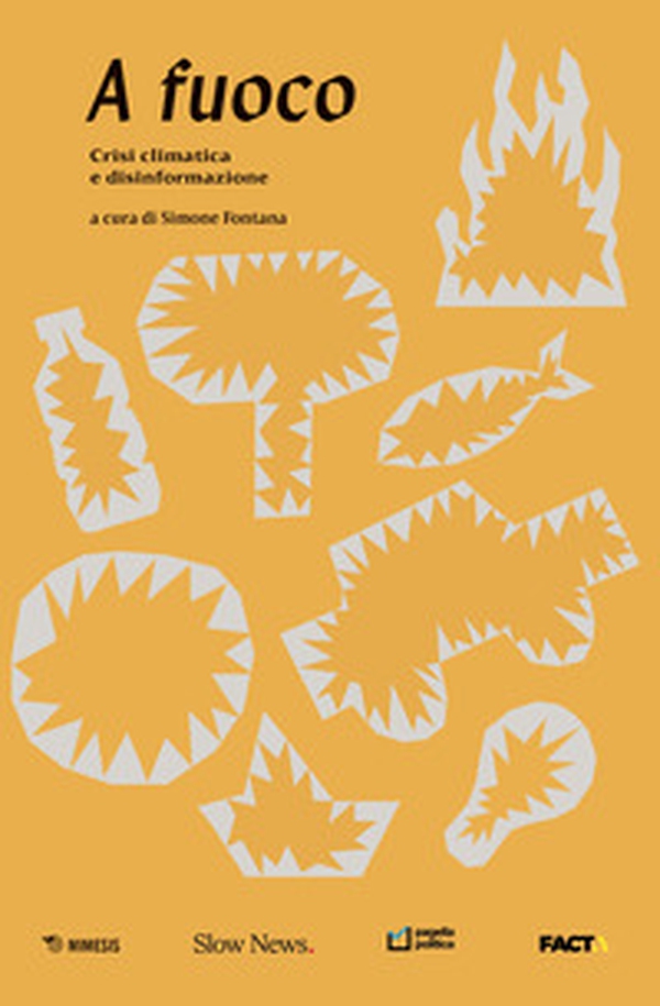 A fuoco. Crisi climatica e disinformazione - Librerie.coop A fuoco. Crisi climatica e disinformazione - Librerie.coop