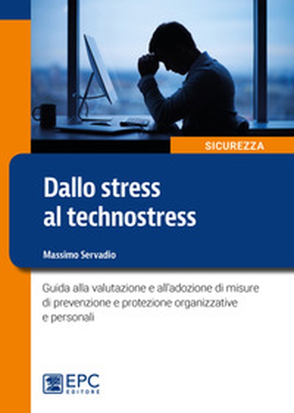 Dallo stress al technostress. Guida alla valutazione e all'adozione di misure di prevenzione e protezione organizzative e personali - Librerie.coop Dallo stress al technostress. Guida alla valutazione e all'adozione di misure di prevenzione e protezione organizzative e personali - Librerie.coop