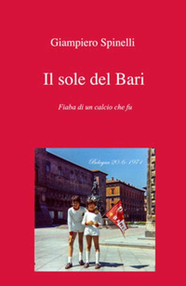 Il sole del Bari. Fiaba di un calcio che fu - Librerie.coop Il sole del Bari. Fiaba di un calcio che fu - Librerie.coop